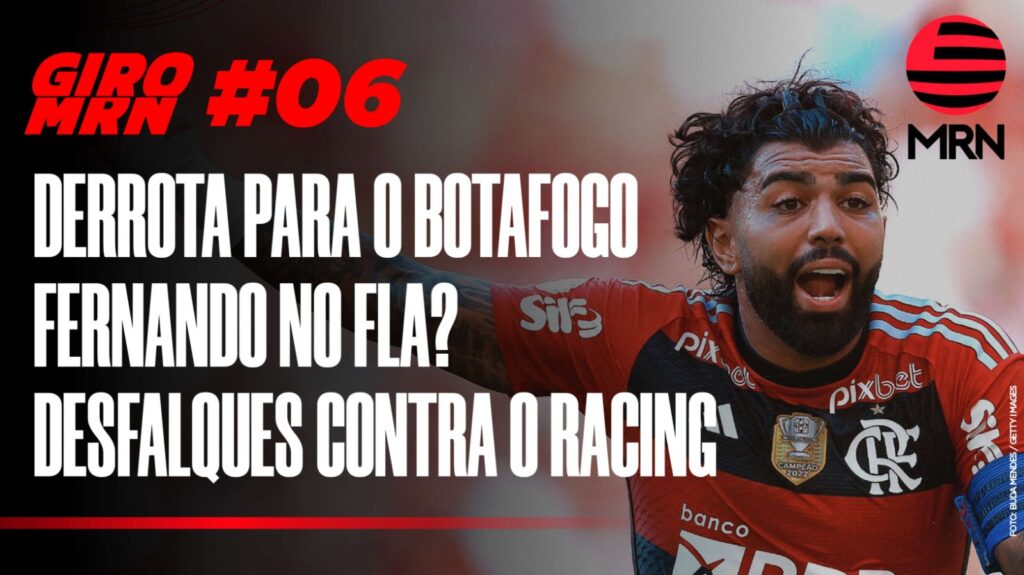 Giro MRN #06: Flamengo quer Fernando, saída de Matheus França e derrota para o Botafogo